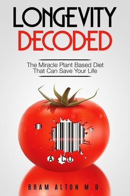 Plant Based Eating - Longevity Decoded: Longevity Decoded - The Miracle Plant Based Diet That Can Save Your Life Paperback Jw Choices