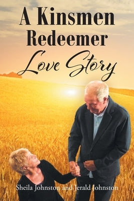 A Kinsmen Redeemer Love Story by Johnston, Sheila