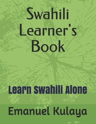 Swahili Learner's Book: Learn Swahili Alone by Kulaya, Emanuel Michael