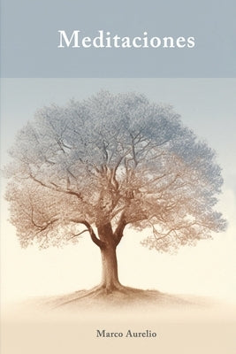 Meditaciones (Traducción): Filosofía estoica y crecimiento personal con Marco Aurelio Paperback Independently Published