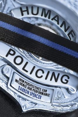 Humane Policing: How Perspectives Can Influence Our Performance Paperback Inspire on Purpose Books