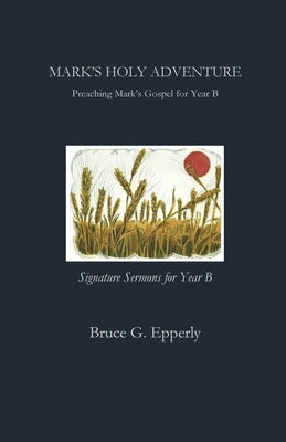 Mark's Holy Adventure: Preaching Mark's Gospel for Year B Paperback Parson's Porch