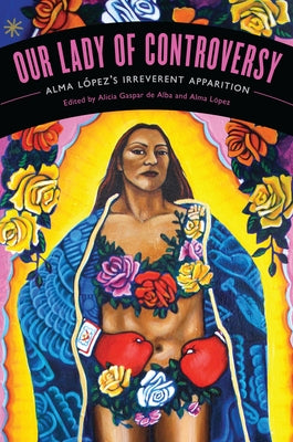 Our Lady of Controversy: Alma López's "Irreverent Apparition" [With CD (Audio)] by De Alba, Alicia Gaspar
