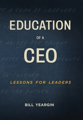 Education of a CEO: Lessons for Leaders by Yeargin, Bill