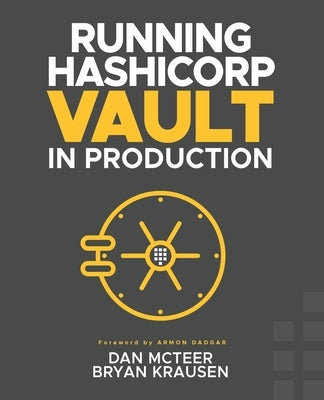 Running HashiCorp Vault in Production by Krausen, Bryan