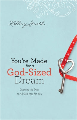 You're Made for a God-Sized Dream: Opening the Door to All God Has for You Paperback Fleming H. Revell Company