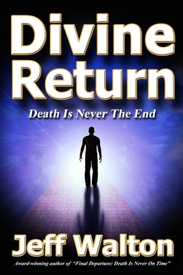 Divine Return: Death Is Never The End Paperback Sunbrook Publishing