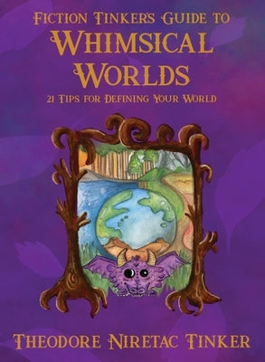 Fiction Tinker's Guide to Whimsical Worlds: 21 Tips for Defining Your World by Tinker, Theodore Niretac