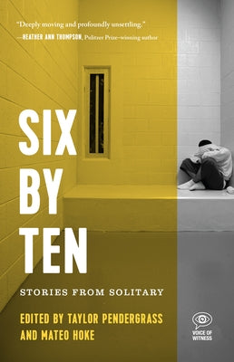 Six by Ten: Stories from Solitary by Pendergrass, Taylor