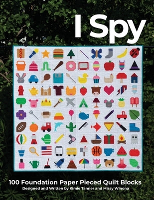 I Spy 100 Foundation Paper Pieced Quilt Blocks by Tanner, Kimie