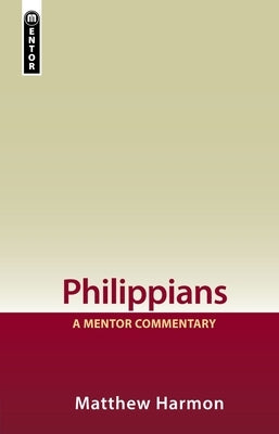 Philippians: A Mentor Commentary by Harmon, Matthew