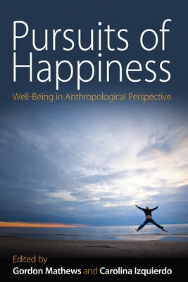 Pursuits of Happiness: Well-Being in Anthropological Perspective Paperback Berghahn Books