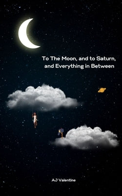 To The Moon, and to Saturn, and Everything in Between Paperback Libresco Feeds Private Limited