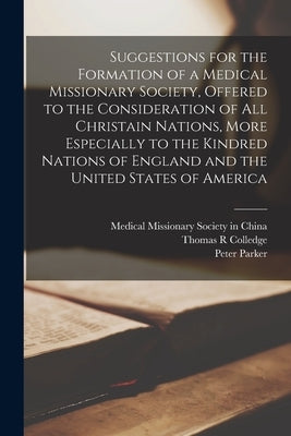 Suggestions for the Formation of a Medical Missionary Society, Offered to the Consideration of All Christain Nations, More Especially to the Kindred N Paperback Legare Street Press