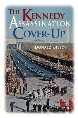 The Kennedy Assassination Cover-Up by Gibson, Donald