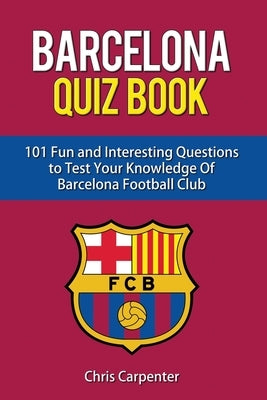 FC Barcelona Quiz Book by Carpenter, Chris