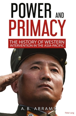 Power and Primacy: A Recent History of Western Intervention in the Asia-Pacific Paperback Peter Lang Ltd, International Academic Publis