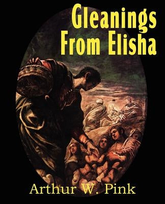 Gleanings from Elisha, His Life and Miracles Paperback Bottom of the Hill Publishing