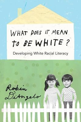 What Does It Mean to Be White?: Developing White Racial Literacy by Steinberg, Shirley R.