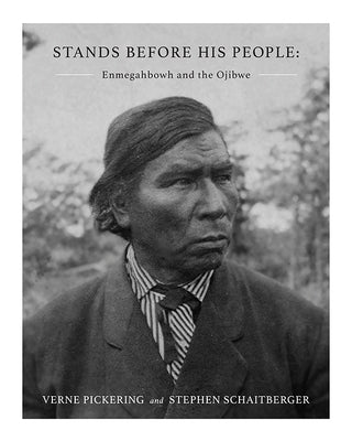 Stands Before His People: Enmegahbowh and the Ojibwe by Pickering, Verne