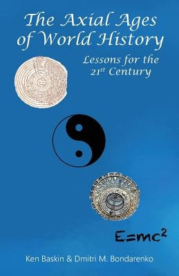 The Axial Ages of World History: Lessons for the 21st Century Paperback Isce Publishing
