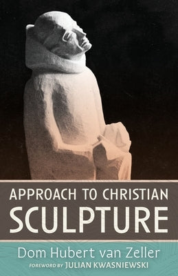 Approach to Christian Sculpture by Van Zeller, Dom Hubert