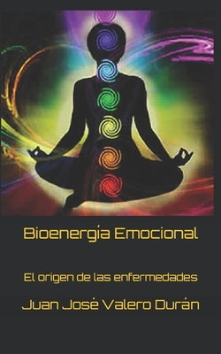 Bioenergía Emocional: El origen de las enfermedades by Valero Durán, Juan José