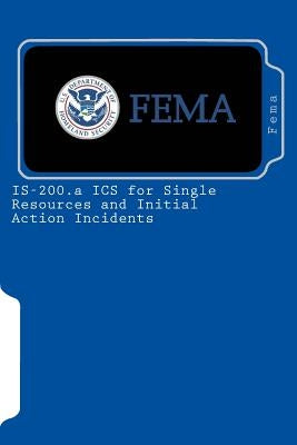 IS-200.a ICS for Single Resources and Initial Action Incidents by Fema