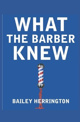 What the Barber Knew Paperback Independently Published