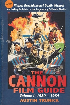 The Cannon Film Guide: Volume I, 1980-1984 Paperback BearManor Media