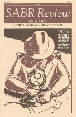 The Sabr Review of Books, Volume 2: A Forum of Baseball Literary Opinion by Society for American Baseball Research (