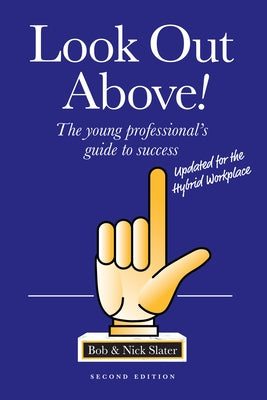 Look Out Above (Second Edition): The Young Professional's Guide to Success by Slater, Bob