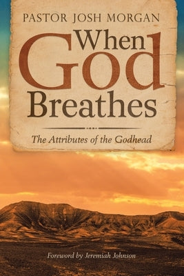 When God Breathes: The Attributes of the Godhead Paperback WestBow Press