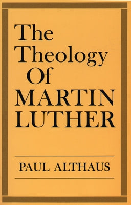 The Theology of Martin Luther Paperback Fortress Press