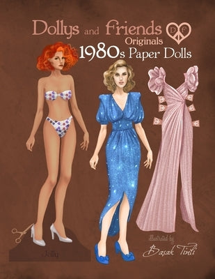 Dollys and Friends Originals 1980s Paper Dolls: Vintage Fashion Dress Up Paper Doll Collection with Iconic Eighties Retro Looks by Tinli, Basak