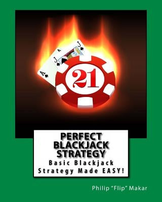 Perfect Blackjack Strategy: Basic Blackjack Strategy Made Easy! Paperback Createspace Independent Publishing Platform