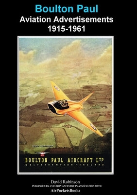 Boulton Paul Aviation Advertisements 1915-1961 by Robinson, David