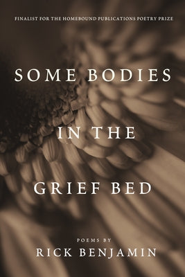 Some Bodies in the Grief Bed by Benjamin, Rick