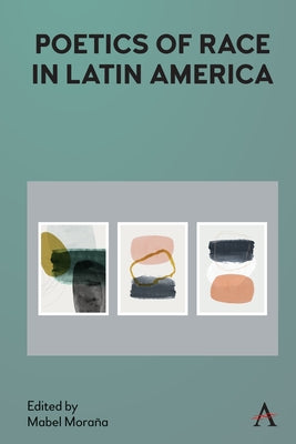 Poetics of Race in Latin America by Moraña, Mabel