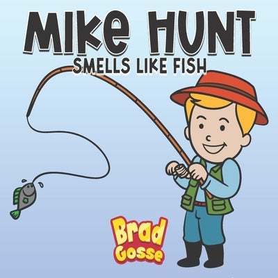 Mike Hunt: Smells Like Fish Paperback Independently Published