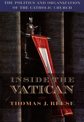 Inside the Vatican: The Politics and Organization of the Catholic Church Paperback Harvard University Press