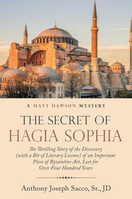 The Secret of Hagia Sophia: The Thrilling Story of the Discovery (With a Bit of Literary License) of an Important Piece of Byzantine Art, Lost for Paperback WestBow Press