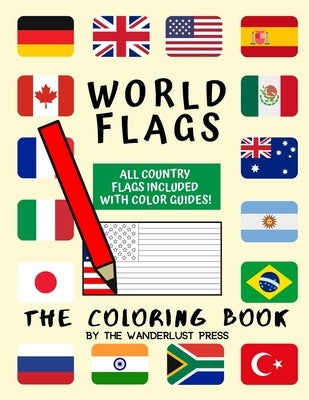 World Flags: The Coloring Book: A great geography gift for kids and adults: Color in flags for all countries of the world with colo by Press, Wanderlust