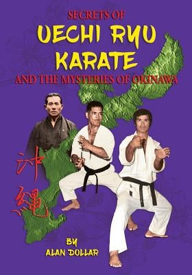 Secrets Of Uechi Ryu Karate And The Mysteries Of Okinawa Paperback Createspace Independent Publishing Platform