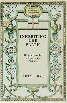 Inheriting the Earth: The Long family's 500 year reign in Wiltshire Paperback Hobnob Press