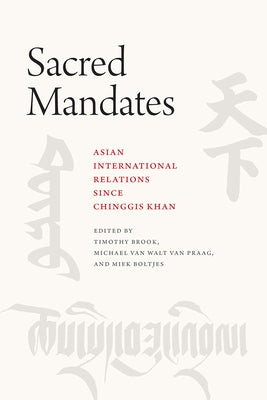 Sacred Mandates: Asian International Relations Since Chinggis Khan Paperback University of Chicago Press