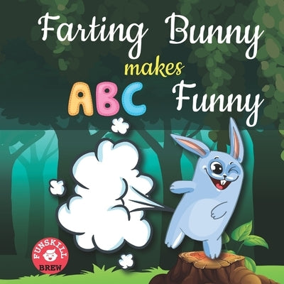 Farting bunny makes ABC funny: ABC rhyme book ABC rhymes ABC nursery rhymes Words rhyming with first ABC rhymes for toddlers Farting adventures book Paperback Independently Published