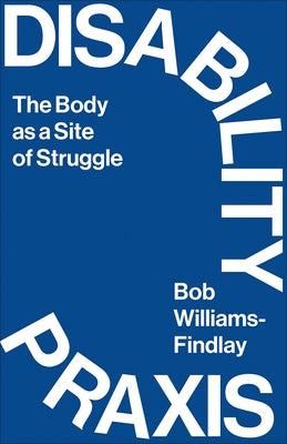 Disability Praxis: The Body as a Site of Struggle Paperback Pluto Press (UK)
