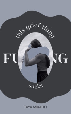 This Grief Thing F**king Sucks by Mikado, Taya