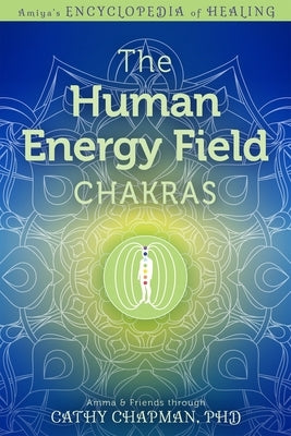 The Human Energy Field - Chakras by Chapman, Cathy